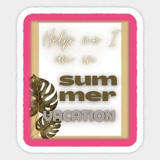 Help me I am in summer vacation. Sticker